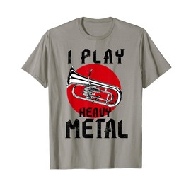 I Play Heavy Metal Euphonium For Funny Euphoniumist Player T-Shirt