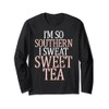 I'm so Southern I sweat Sweet Tea funny Southern Langarmshirt