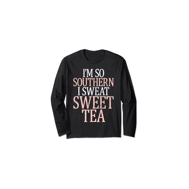 I'm so Southern I sweat Sweet Tea funny Southern Langarmshirt