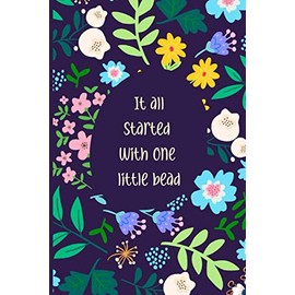 It all started with one little bead: Beadwork Notebook Journal Gifts Idea For Women with inspiration Quote , Beading Gifts For beading needles Lovers - Blank Lined Notebook Journal