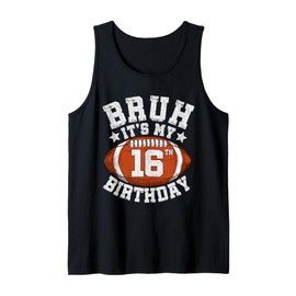 Bruh It’s My 16th Birthday Gifts for Football Lover Son Tank Top