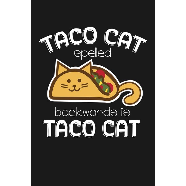 Taco Cat Spelled Backwards Is Taco Cat: Notebook: Funny Blank