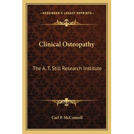 Clinical Osteopathy: The A. T. Still Research Institute