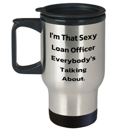 I'm That Sexy Loan Officer Everybody's Talking About. Gifts from Friends for the Hottest Loan Officer, Holiday Season Unique Travel Mug