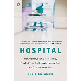 Hospital: Man, Woman, Birth, Death, Infinity, Plus Red Tape, Bad Behavior, Money, God, and Diversity on Steroids