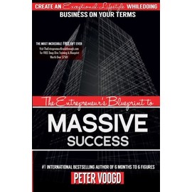 The Entrepreneur's Blueprint to Massive Success: Create An Exceptional Lifestyle While Doing Business On Your Terms