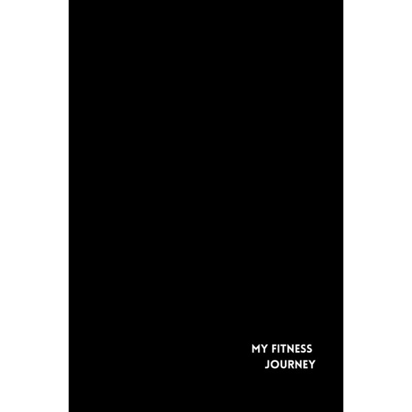 My Fitness Journey: A Health and Wellness Journal: Track Your