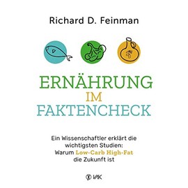Ernährung im Faktencheck: Ein Wissenschaftler erklärt die wichtigsten Studien: Warum Low-Carb High-Fat die Zukunft ist