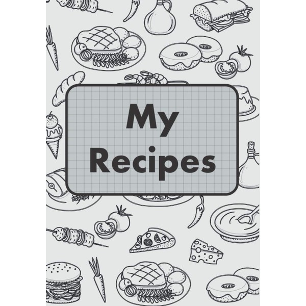 My Recipes: Blank Recipe Journal and Organizer For Kids To