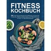 Fitness Kochbuch: 500 Tage Fitness-Rezepte für Krafttraining und gesunde Ernährung.