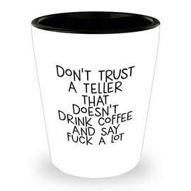 Teller Quote Funny Gift Shot Glass Don't Trust A Teller That Doesn't Drink Coffee And Say F-k A Lot Teller Valentine's Day Unique Gifts from Men to Teller, Gifts for Teller, Teller Shot Glass