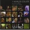 7 Worlds Collide