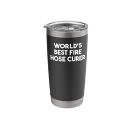 World's Best Fire Hose Curer Stainless Steel Insulated Tumbler