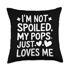 Spoiled Child My Pops Just Loves Me Funny Family Dad Throw Pillow