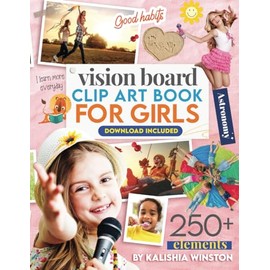 Vision Board Clip Art Book for Girls: 250+ Inspiring Pictures, Positive Affirmations & Tools for Manifesting Dreams and Happiness for Kids (Vision Board Supplies)