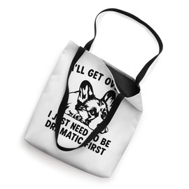 I'll Get Over It I Just Need To Be Dramatic First corgi Tote Bag