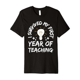 I Survived My First Year Of Teaching Funny New Teacher joke Premium T-Shirt