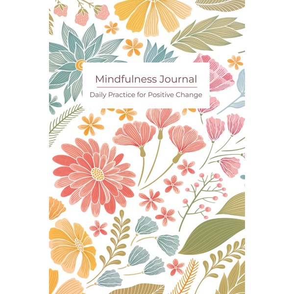 Mindfulness Journal: Daily Practice for Positive Change