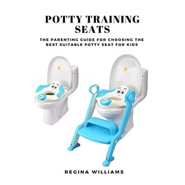 Potty Training Seats: The Parenting Guide for Choosing the Best Suitable Potty Seat for Kids