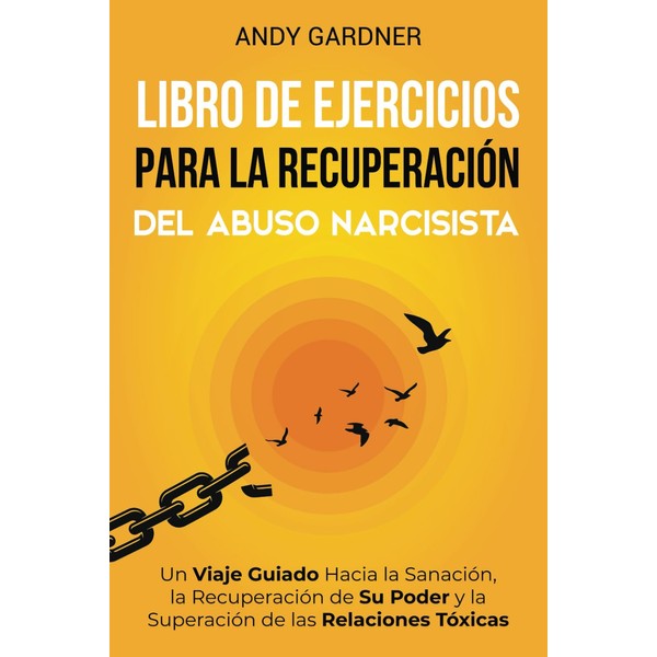 Libro de ejercicios para la recuperación del abuso narcisista: Un