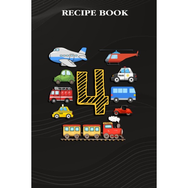 Recipe Book :4 Years Old Transportation Birthday Car Train Plane
