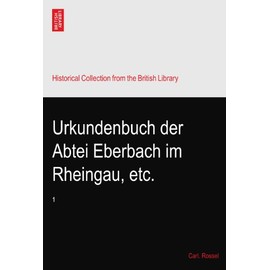 Urkundenbuch der Abtei Eberbach im Rheingau, etc.: 1