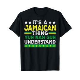 It's A Jamaican Thing Yuh Nah Guh Understand Funny Jamaica T-Shirt