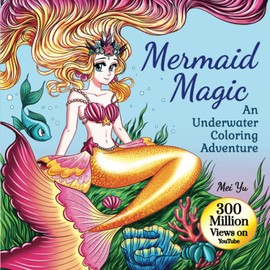 Mermaid Magic: An Underwater Coloring Adventure: Mermaid Coloring Book with Beautiful Anime Manga Fantasy Coloring Page Designs for Hours of ... Fun (Mei Yu's Inspiring Coloring Books)