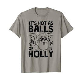 Funny Redneck Santa Christmas It's Hot as Balls of Holly T-Shirt, gray
