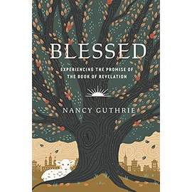 Blessed: Experiencing the Promise of the Book of Revelation