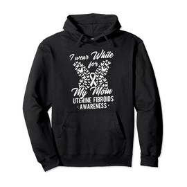 I Wear White For My Mom Uterine Fibroids Awareness Month Pullover Hoodie