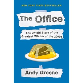 The Office: The Untold Story of the Greatest Sitcom of the 2000s: An Oral History