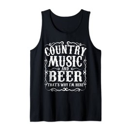 Country Music And Beer Thats Why Im Here Concert Show Gift Tank Top