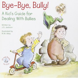 Bye-Bye, Bully: A Kid's Guide for Dealing with Bullies