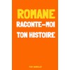 Romane, raconte-moi ton histoire