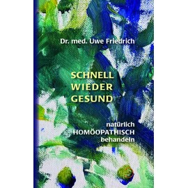 Schnell wieder gesund: Natürlich homöopathisch behandeln