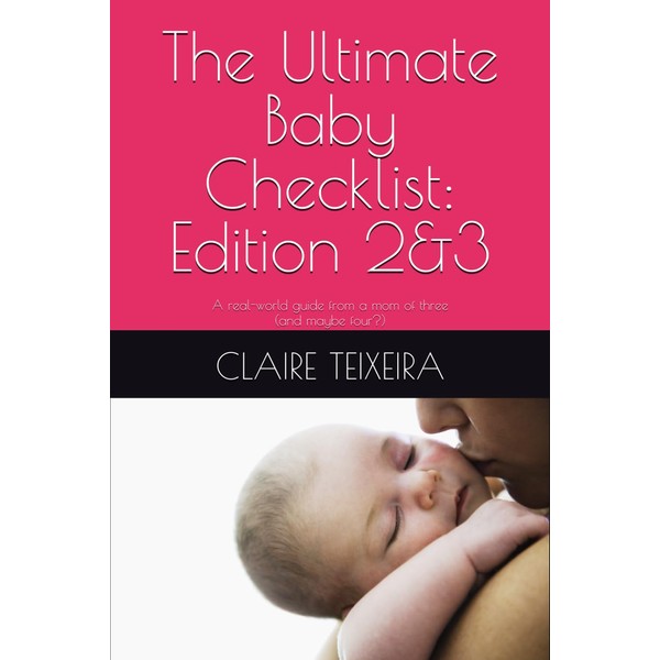 The Ultimate Baby Checklist: Edition 2&3: A real-world guide from