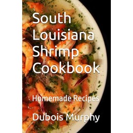 South Louisiana Shrimp Cookbook: Homemade Recipes
