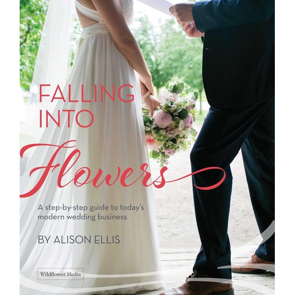 Falling into Flowers: A Step-By-step Guide to Today's Modern Wedding