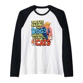 they’re eating the dogs they’re eating the cats funny trump Raglan Baseball Tee