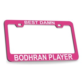 Custom Brother - Best Damn Bodhran Player Musician Music Quality Pink Metal Car SUV Truck License Plate Frame m44