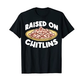 Chitlins Chitterlings Southern Food T-Shirt