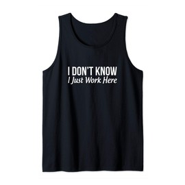 I Don't Know - I Just Work Here - Tank Top