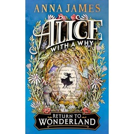 Alice With A Why - Return to Wonderland: New for 2025, an enchanting illustrated story for children, inspired by the classic tale of Alice's Adventures in Wonderland