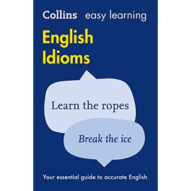 Easy Learning English Idioms: Your essential guide to accurate English (Collins Easy Learning English)