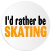 I'd Rather Be Skating - 3 Inch Circle Sticker 3"