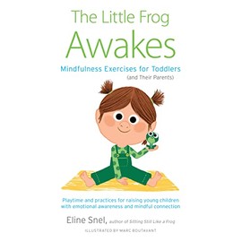 The Little Frog Awakes: Mindfulness Exercises for Toddlers (and Their Parents)
