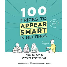 100 Tricks to Appear Smart in Meetings: How to Get By Without Even Trying