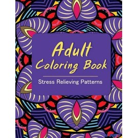 Adult Coloring Book: Coloring Books For Adults: Stress Relieving Patterns