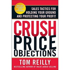 Crush Price Objections: Sales Tactics for Holding Your Ground and Protecting Your Profit